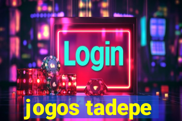 jogos tadepe